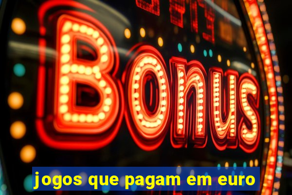 jogos que pagam em euro